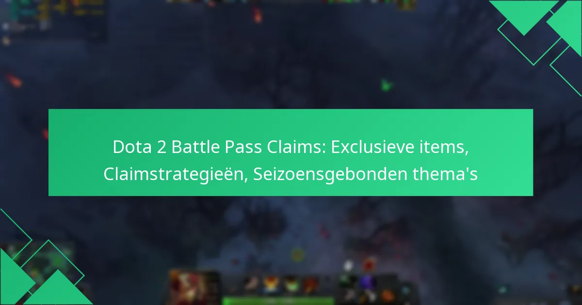 Dota 2 Battle Pass Claims: Exclusieve items, Claimstrategieën, Seizoensgebonden thema’s