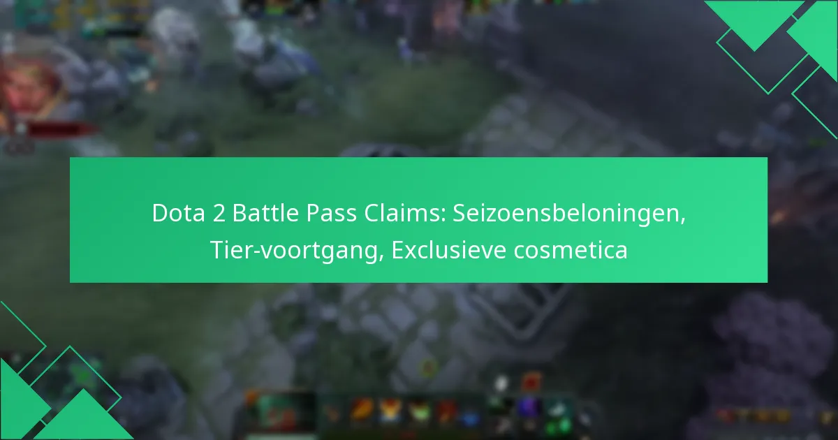 Dota 2 Battle Pass Claims: Seizoensbeloningen, Tier-voortgang, Exclusieve cosmetica