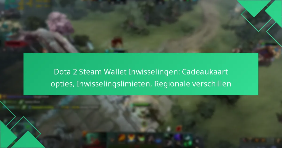 Dota 2 Steam Wallet Inwisselingen: Cadeaukaart opties, Inwisselingslimieten, Regionale verschillen