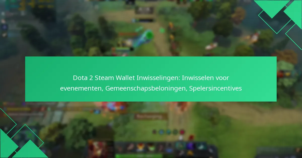 Dota 2 Steam Wallet Inwisselingen: Inwisselen voor evenementen, Gemeenschapsbeloningen, Spelersincentives