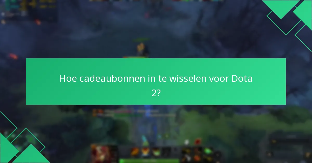 Hoe cadeaubonnen in te wisselen voor Dota 2?