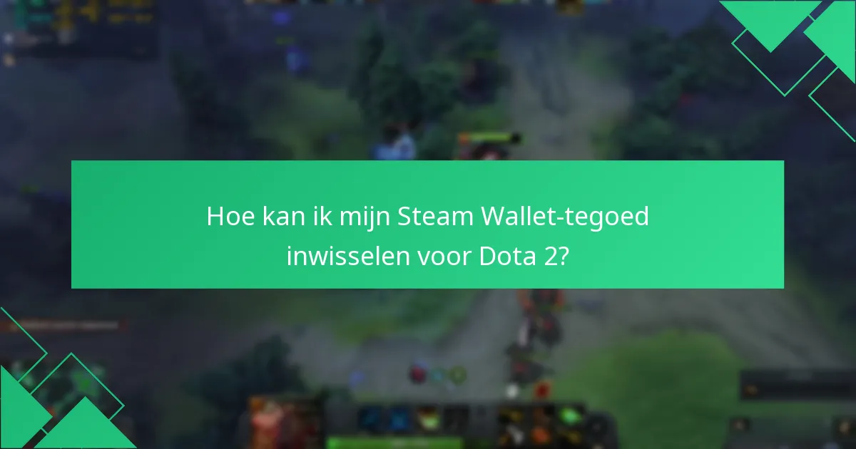 Hoe kan ik mijn Steam Wallet-tegoed inwisselen voor Dota 2?
