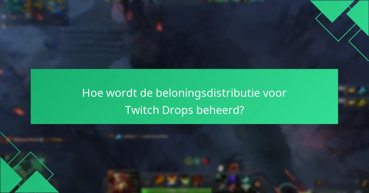 Hoe wordt de beloningsdistributie voor Twitch Drops beheerd?