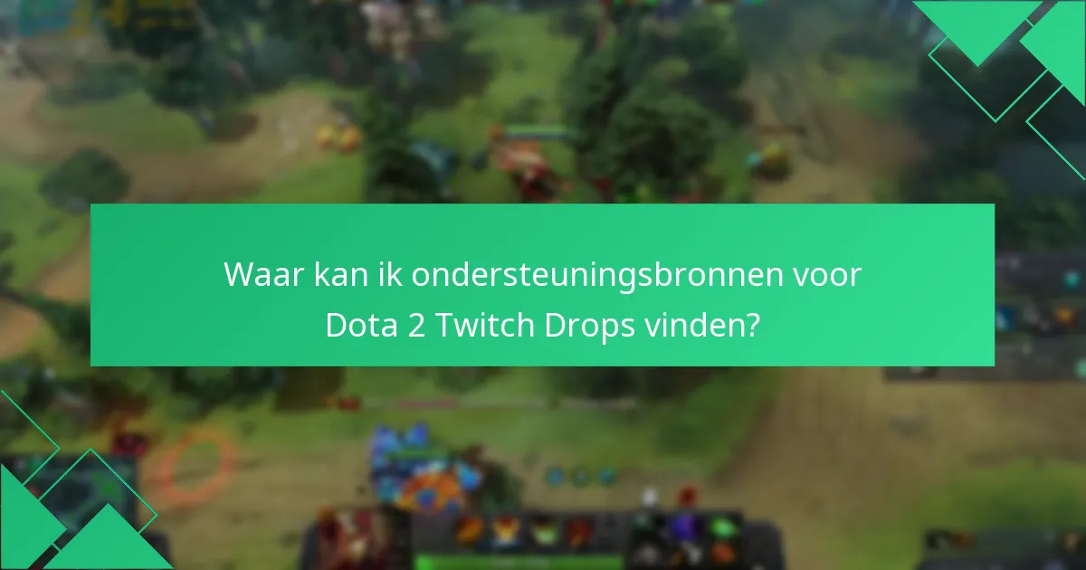 Hoe kan ik problemen met het claimen van Dota 2 Twitch Drops oplossen?