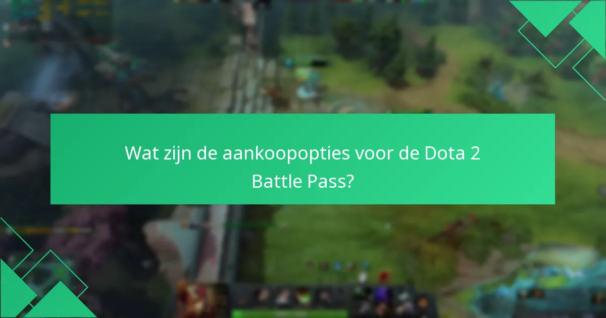 Wat zijn de aankoopopties voor de Dota 2 Battle Pass?