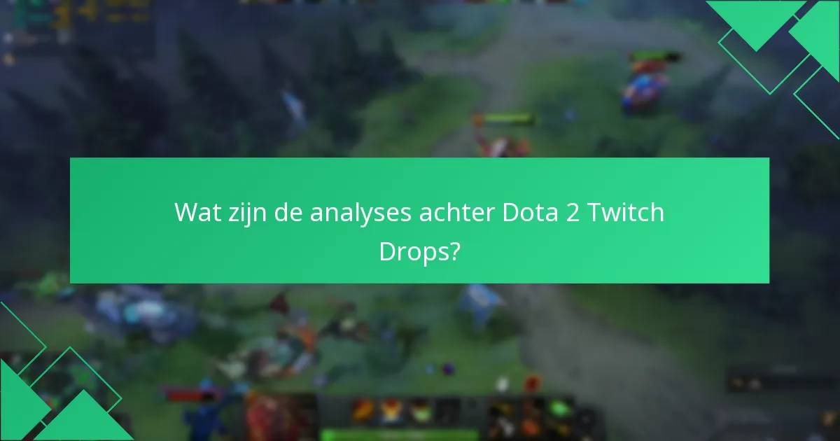 Wat is de impact van Twitch Drops op Dota 2-evenementen?