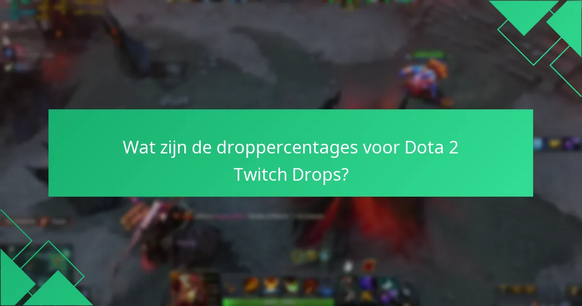 Wat zijn de droppercentages voor Dota 2 Twitch Drops?