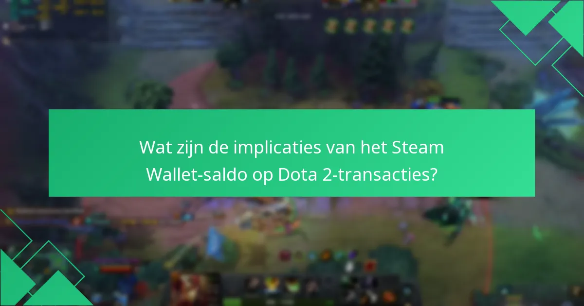 Wat zijn de implicaties van het Steam Wallet-saldo op Dota 2-transacties?
