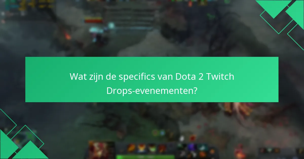 Wat zijn de specifics van Dota 2 Twitch Drops-evenementen?