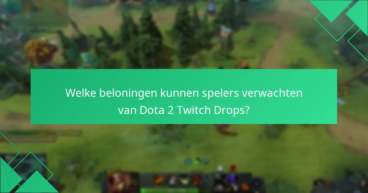 Welke opmerkelijke evenementen hadden Dota 2 Twitch Drops?